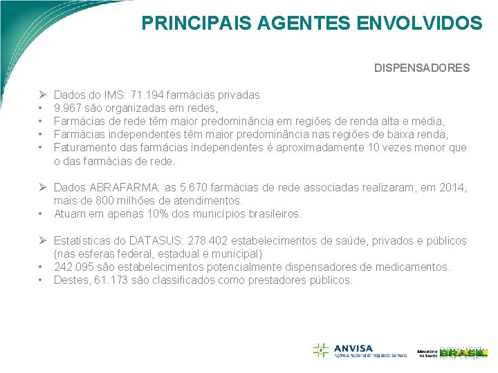 PRINCIPAIS AGENTES ENVOLVIDOS DISPENSADORES Ø • • Dados do IMS: 71. 194 farmácias privadas