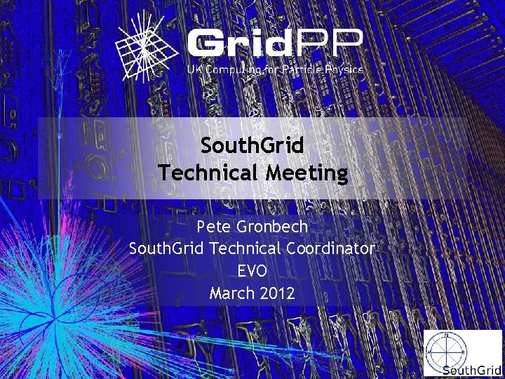South. Grid Technical Meeting Pete Gronbech South. Grid Technical Coordinator EVO March 2012 