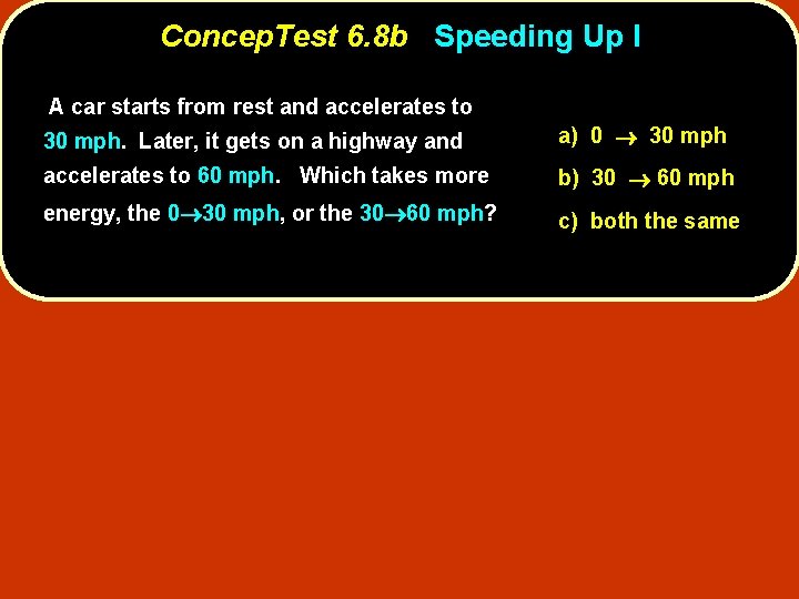 Concep. Test 6. 8 b Speeding Up I A car starts from rest and