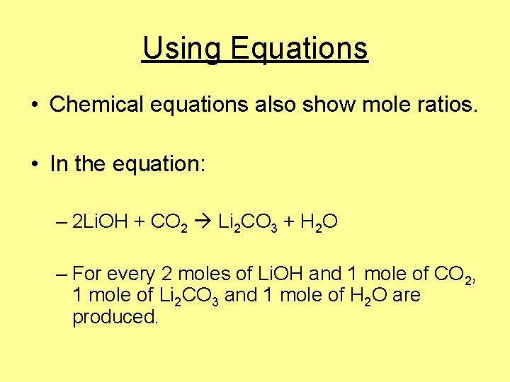Using Equations • Chemical equations also show mole ratios. • In the equation: –