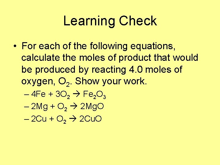 Learning Check • For each of the following equations, calculate the moles of product
