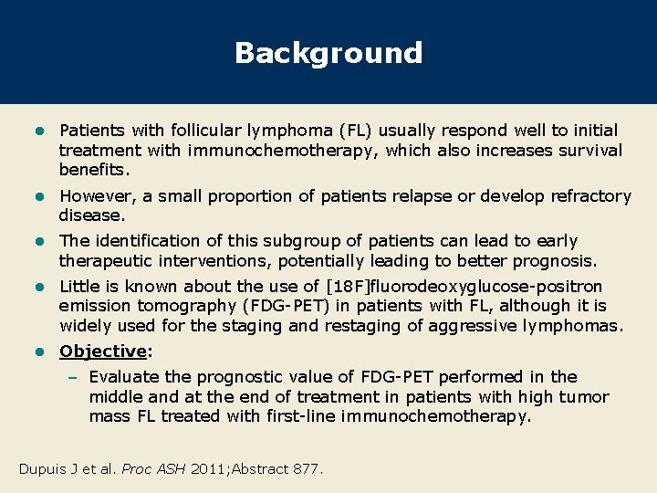 Background l Patients with follicular lymphoma (FL) usually respond well to initial treatment with