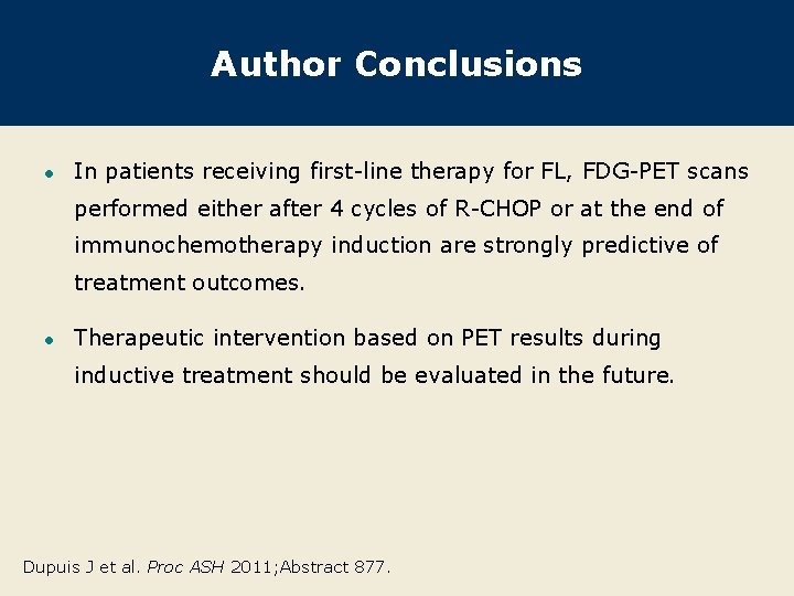 Author Conclusions l In patients receiving first-line therapy for FL, FDG-PET scans performed either