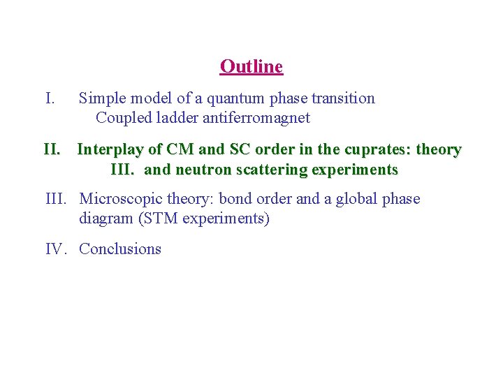 Outline I. Simple model of a quantum phase transition Coupled ladder antiferromagnet II. Interplay