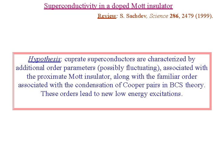 Superconductivity in a doped Mott insulator Review: S. Sachdev, Science 286, 2479 (1999). Hypothesis: