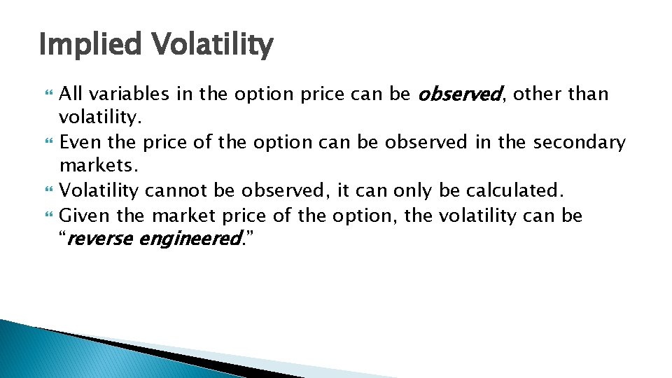 Implied Volatility All variables in the option price can be observed, other than volatility.