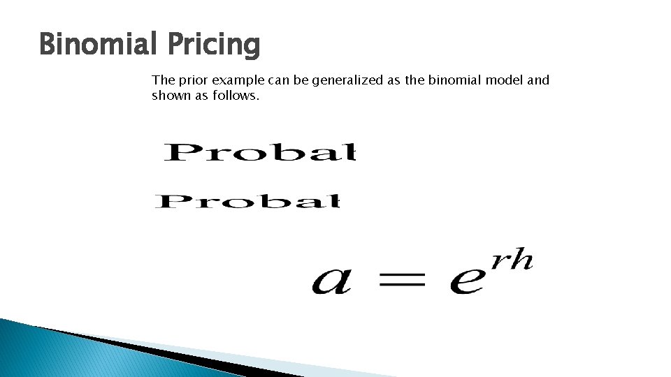 Binomial Pricing The prior example can be generalized as the binomial model and shown