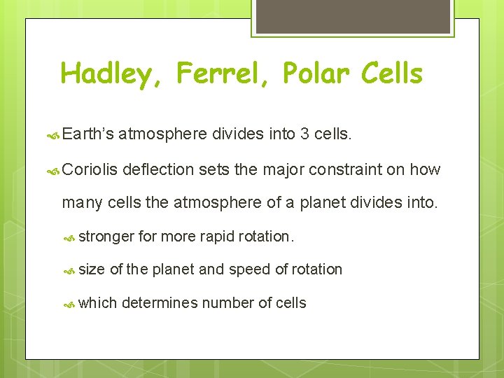 Hadley, Ferrel, Polar Cells Earth’s atmosphere divides into 3 cells. Coriolis deflection sets the