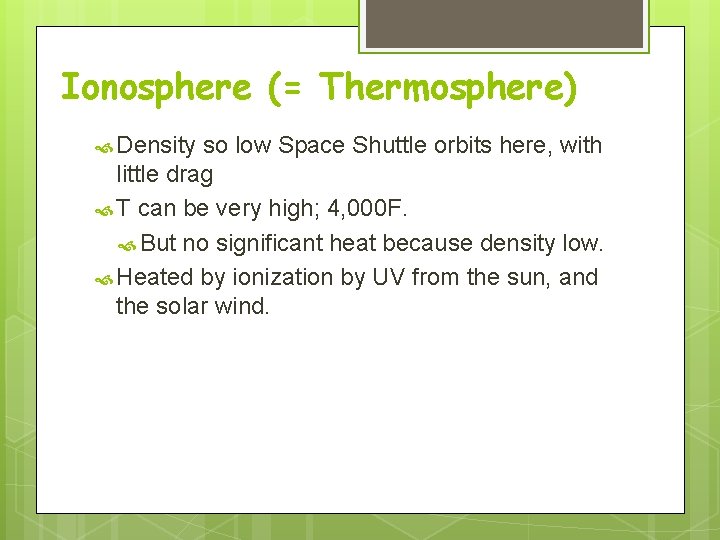 Ionosphere (= Thermosphere) Density so low Space Shuttle orbits here, with little drag T