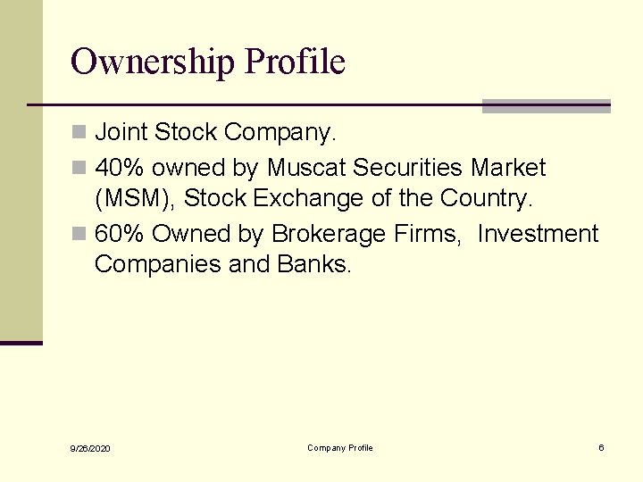 Ownership Profile n Joint Stock Company. n 40% owned by Muscat Securities Market (MSM),
