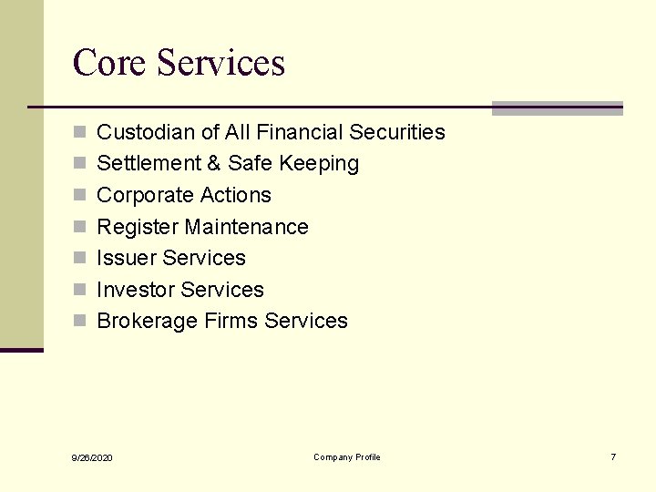 Core Services n Custodian of All Financial Securities n Settlement & Safe Keeping n