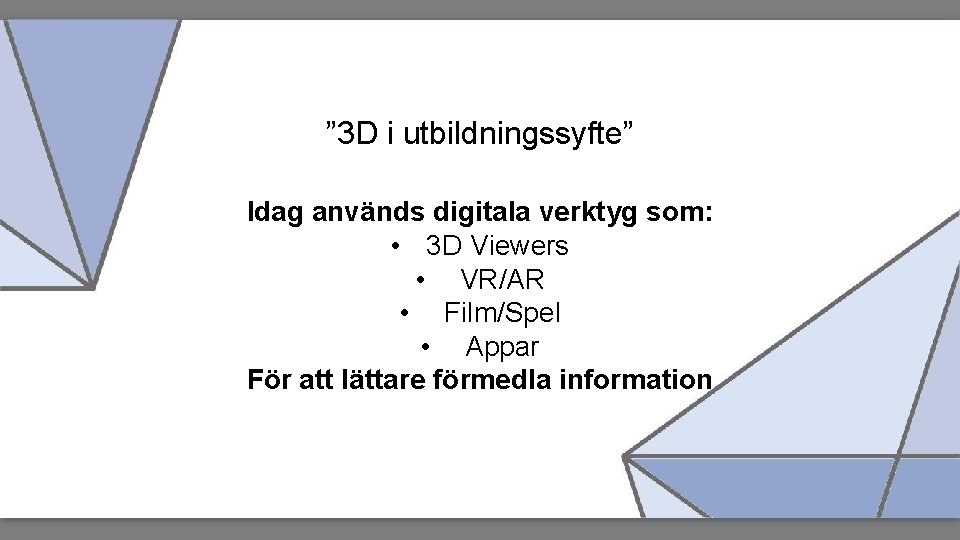” 3 D i utbildningssyfte” Idag används digitala verktyg som: • 3 D Viewers