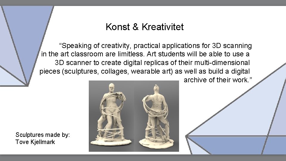 Konst & Kreativitet “Speaking of creativity, practical applications for 3 D scanning in the
