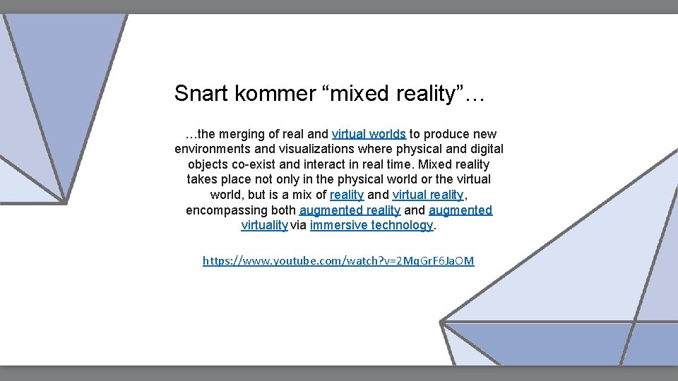 Snart kommer “mixed reality”… …the merging of real and virtual worlds to produce new