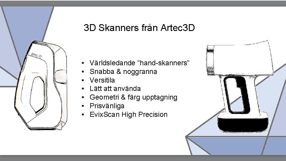 3 D Skanners från Artec 3 D • • Världsledande ”hand-skanners” Snabba & noggranna