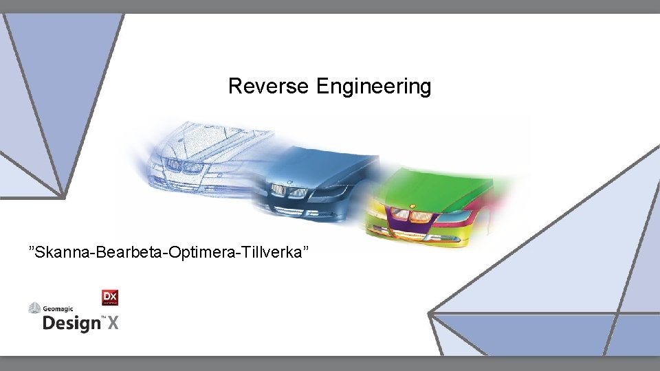 Reverse Engineering ”Skanna-Bearbeta-Optimera-Tillverka” 