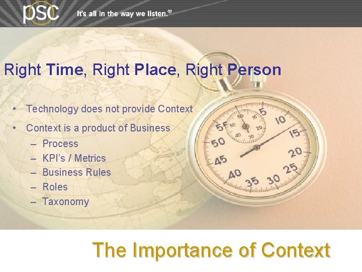 Right Time, Right Place, Right Person • Technology does not provide Context • Context Right Time, Right Place, Right Person • Technology does not provide Context • Context