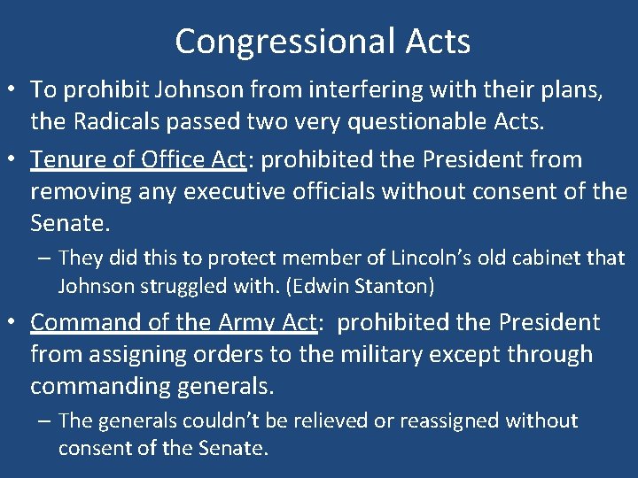 Congressional Acts • To prohibit Johnson from interfering with their plans, the Radicals passed