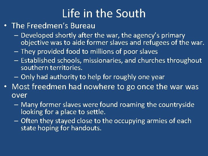 Life in the South • The Freedmen’s Bureau – Developed shortly after the war,
