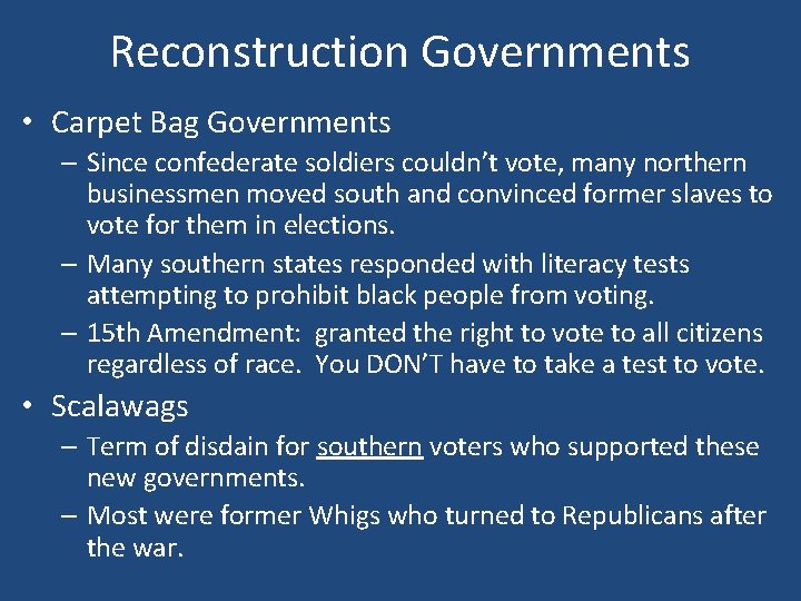 Reconstruction Governments • Carpet Bag Governments – Since confederate soldiers couldn’t vote, many northern