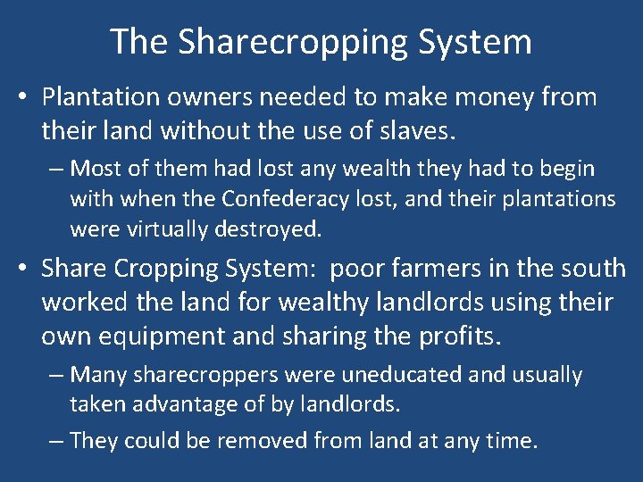 The Sharecropping System • Plantation owners needed to make money from their land without
