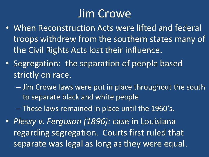 Jim Crowe • When Reconstruction Acts were lifted and federal troops withdrew from the