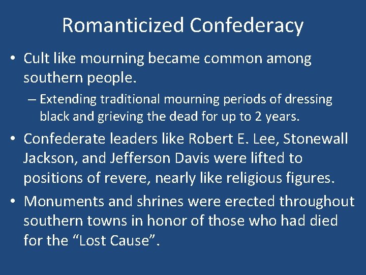 Romanticized Confederacy • Cult like mourning became common among southern people. – Extending traditional