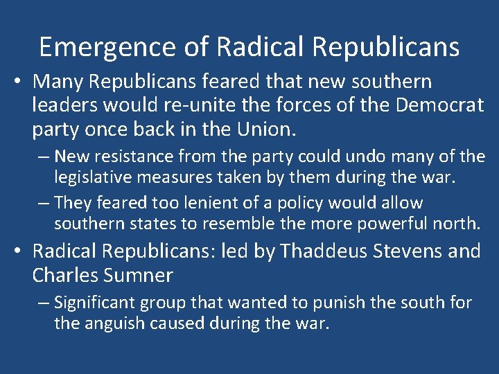 Emergence of Radical Republicans • Many Republicans feared that new southern leaders would re-unite