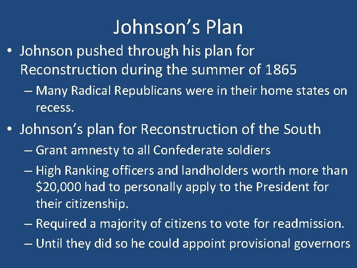 Johnson’s Plan • Johnson pushed through his plan for Reconstruction during the summer of