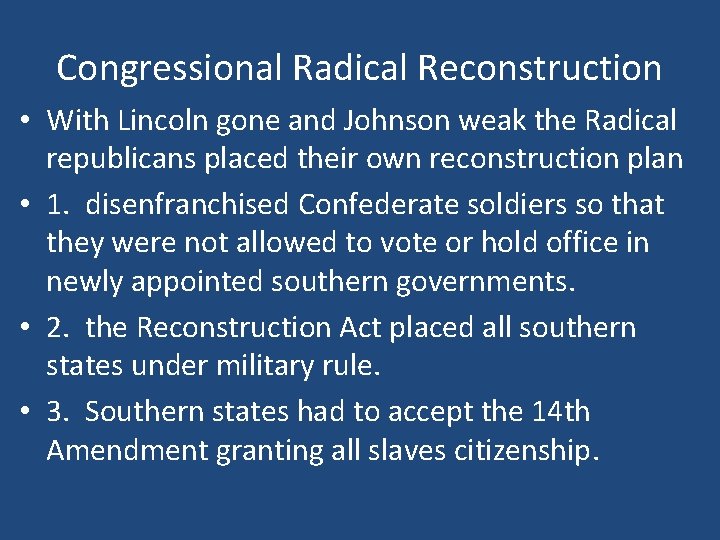 Congressional Radical Reconstruction • With Lincoln gone and Johnson weak the Radical republicans placed