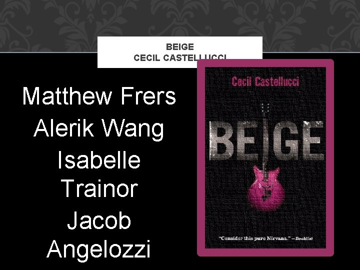 BEIGE CECIL CASTELLUCCI Matthew Frers Alerik Wang Isabelle Trainor Jacob Angelozzi 