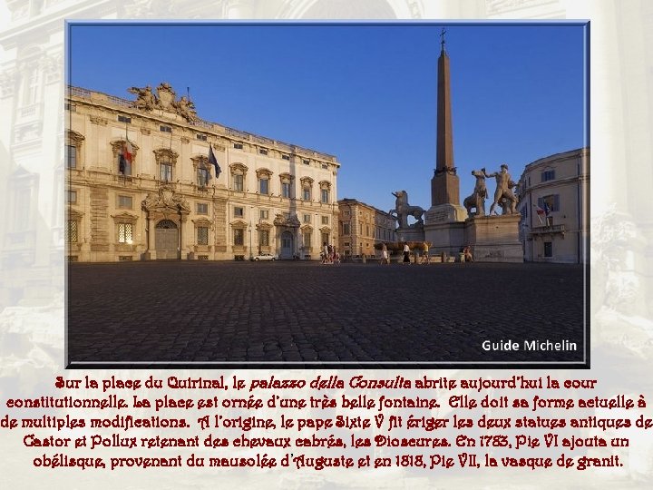 Sur la place du Quirinal, le palazzo della Consulta abrite aujourd’hui la cour constitutionnelle.