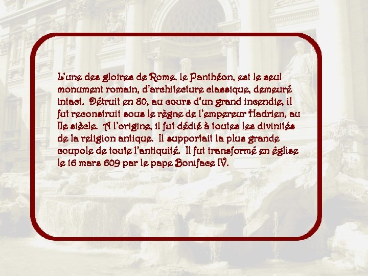 L’une des gloires de Rome, le Panthéon, est le seul monument romain, d’architecture classique,