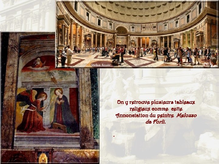 On y retrouve plusieurs tableaux religieux comme cette Annonciation du peintre Melozzo da Forli.