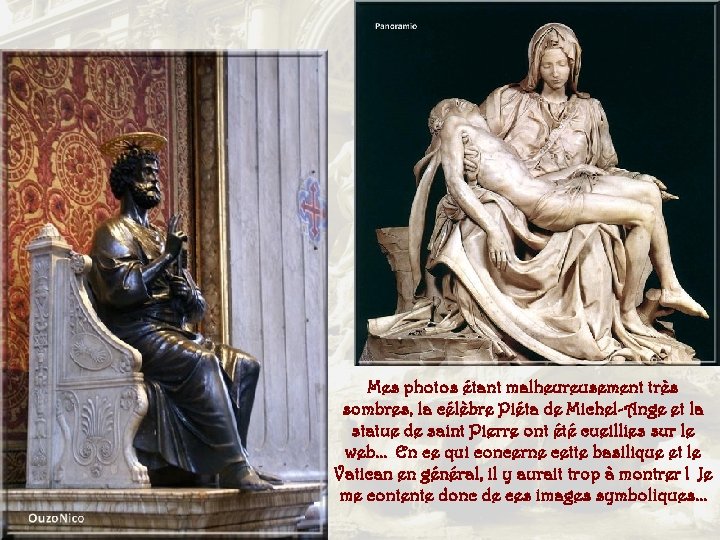 Mes photos étant malheureusement très sombres, la célèbre Piéta de Michel-Ange et la statue