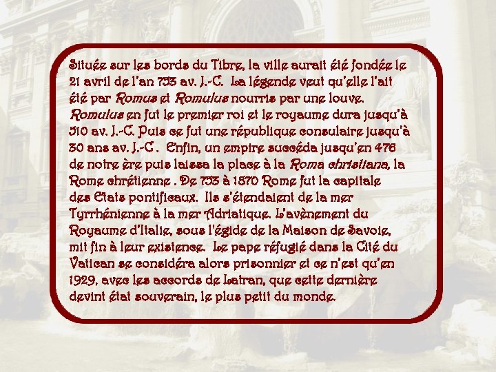 Située sur les bords du Tibre, la ville aurait été fondée le 21 avril