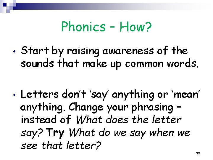 Phonics – How? • • Start by raising awareness of the sounds that make