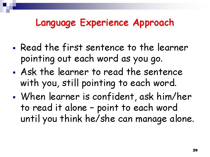 Language Experience Approach § § § Read the first sentence to the learner pointing