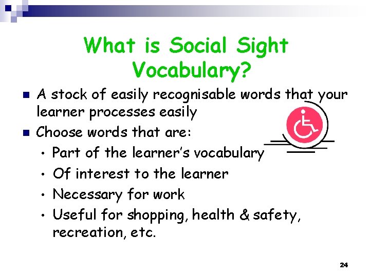 What is Social Sight Vocabulary? n n A stock of easily recognisable words that