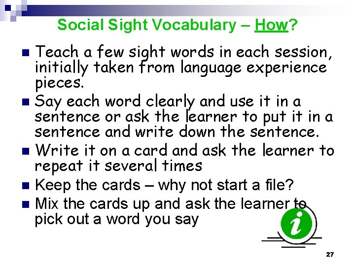 Social Sight Vocabulary – How? Teach a few sight words in each session, initially