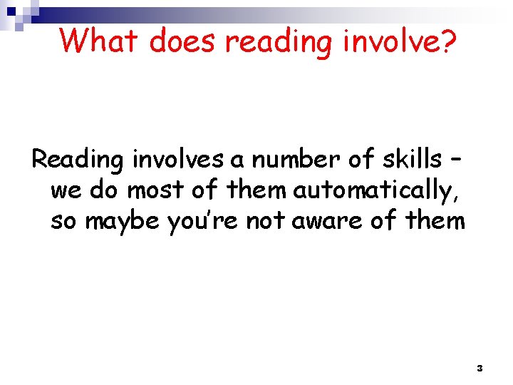 What does reading involve? Reading involves a number of skills – we do most