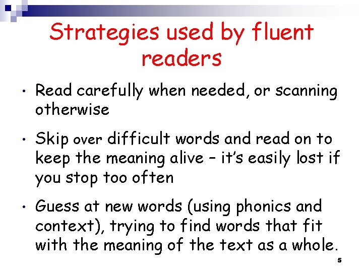 Strategies used by fluent readers • Read carefully when needed, or scanning otherwise •