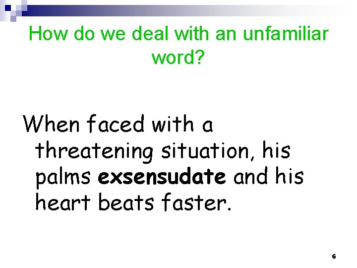 How do we deal with an unfamiliar word? When faced with a threatening situation,