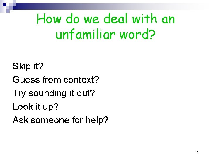 How do we deal with an unfamiliar word? Skip it? Guess from context? Try