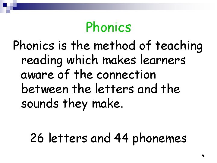 Phonics is the method of teaching reading which makes learners aware of the connection