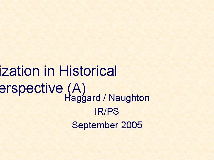 ization in Historical erspective (A) Haggard / Naughton IR/PS September 2005 