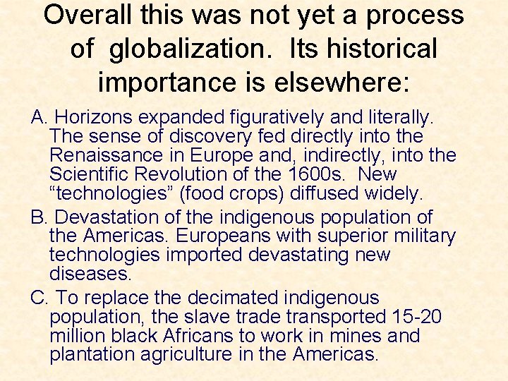 Overall this was not yet a process of globalization. Its historical importance is elsewhere: