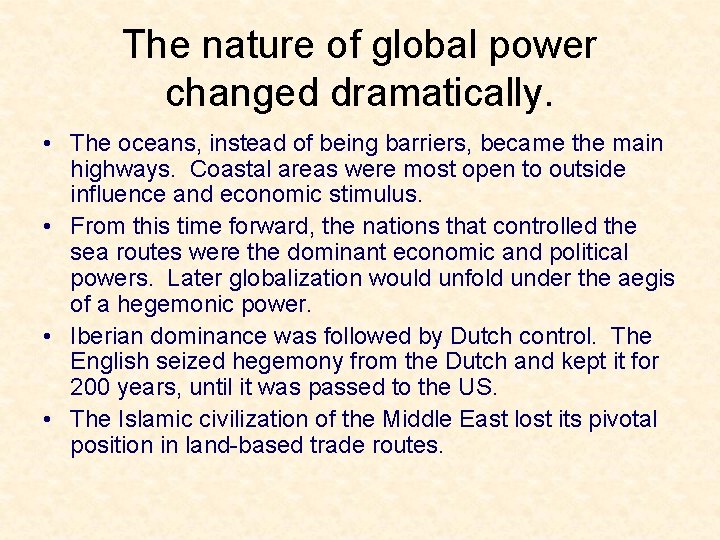 The nature of global power changed dramatically. • The oceans, instead of being barriers,