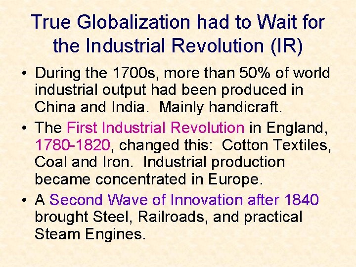 True Globalization had to Wait for the Industrial Revolution (IR) • During the 1700
