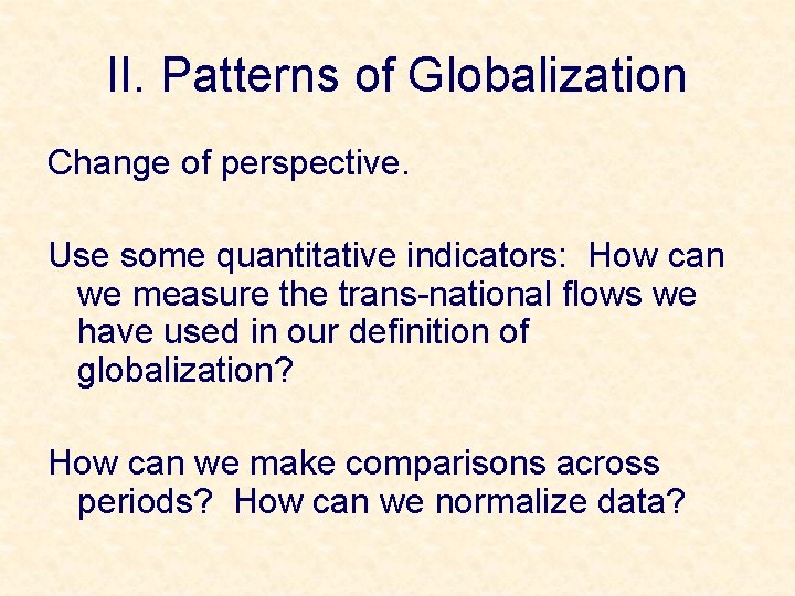 II. Patterns of Globalization Change of perspective. Use some quantitative indicators: How can we